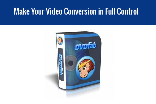 Make Your Video Conversion in Full Control