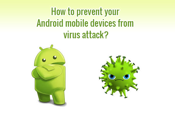 prevent android mobile from virus attack